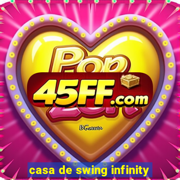 casa de swing infinity